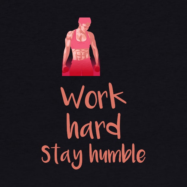 Work hard stay humble by Tinspira